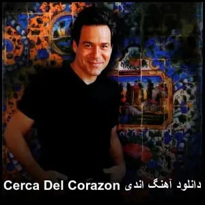دانلود آهنگ اندی Cerca Del Corazon | کیفیت 320 و متن اصلی